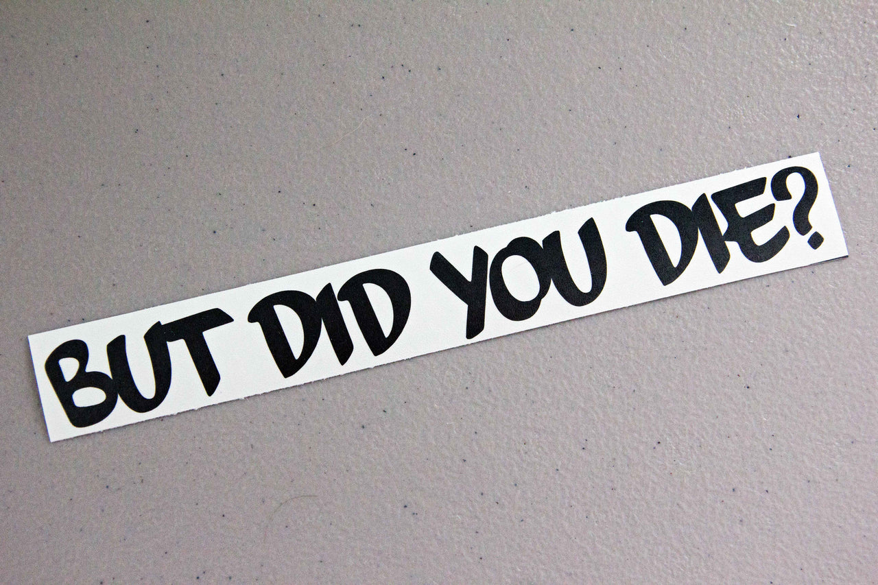 But did you die?